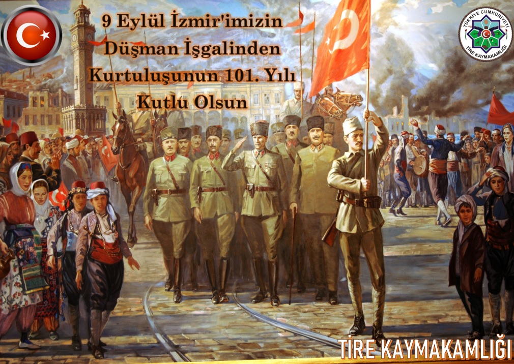 9 Eylül İzmir'imizin Düşman İşgalinden Kurtuluşunun 101. Yılı Kutlu Olsun